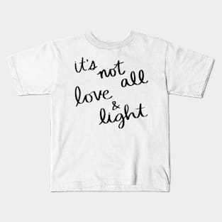 It's not all love and light Kids T-Shirt